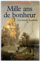 Couverture du livre « HISTOIRE DE PARADIS T02 MILLE ANS DE BONHEUR : Mille ans de bonheur » de Jean Delumeau aux éditions Fayard