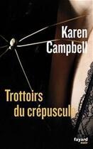 Couverture du livre « Trottoirs du crépuscule » de Karen Campbell aux éditions Fayard