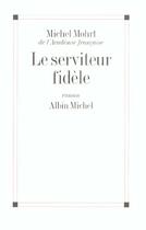 Couverture du livre « Le serviteur fidele » de Michel Mohrt aux éditions Albin Michel