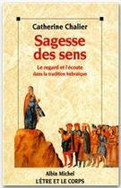 Couverture du livre « Sagesse des sens ; le regard et l'écoute dans la tradition hébraïque » de Catherine Chalier aux éditions Albin Michel