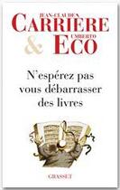 Couverture du livre « N'espérez pas vous débarrasser des livres » de Umberto Eco et Jean-Claude Carriere aux éditions Grasset