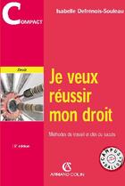 Couverture du livre « Je veux réussir mon droit ; méthodes de travail et clés du succès » de Isabelle Defrenois-Souleau aux éditions Armand Colin