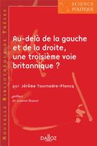 Couverture du livre « Au-delà de la gauche et de la droite, une troisième voie britannique ? » de Jerome Tournadre aux éditions Dalloz