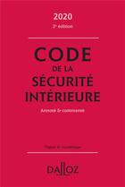 Couverture du livre « Code de la sécurité intérieure, annoté et commenté (édition 2020) » de  aux éditions Dalloz