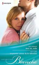 Couverture du livre « Avec toi, enfin ; le premier amour du Dr Valentine » de Amy Andrews et Lucy Clark aux éditions Harlequin