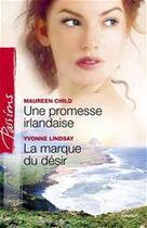 Couverture du livre « Une promesse irlandaise ; la marque du désir » de Yvonne Lindsay et Maureen Child aux éditions Harlequin