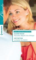 Couverture du livre « Nouveau départ à la clinique ; le baiser du destin » de Drake Dianne et Amy Ruttan aux éditions Harlequin