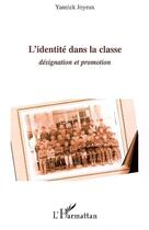 Couverture du livre « L'identité dans la classe ; désignation et promotion » de Yannick Joyeux aux éditions L'harmattan