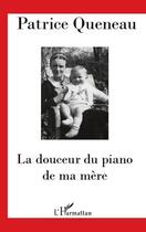 Couverture du livre « La douceur du piano de ma mère » de Patrice Queneau aux éditions L'harmattan