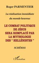 Couverture du livre « La réalisation immédiate du monde heureux ; le combat politique de Jésus sera remplacé par la mythologie des 