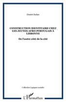 Couverture du livre « Construction identitaire chez les jeunes afro-portugais a lisbonne - de l'autre cote de la cite » de Dimitri Sudan aux éditions Editions L'harmattan