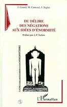 Couverture du livre « Du délire des négations aux idées d'énormité » de Jules Seglas et M Camuset et Jules Cotard aux éditions Editions L'harmattan