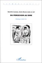 Couverture du livre « Du percevoir au dire hommage à André Joly » de Danielle Leeman et Annie Boone aux éditions Editions L'harmattan