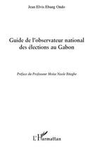 Couverture du livre « Guide de l'observateur national des élections au Gabon » de Jean Elvis Ebang Ondo aux éditions L'harmattan