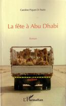 Couverture du livre « La fête à Abu Dhabi » de Caroline Piquet Di Paolo aux éditions Editions L'harmattan