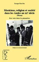 Couverture du livre « Musiciens, religion et société dans les Andes au XXe siècle (Pérou) ; des voix dans la pénombre » de Enrique Pilco Paz aux éditions Editions L'harmattan