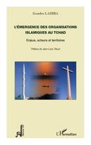 Couverture du livre « Émergence des organisations islamiques au Tchad ; enjeux, acteurs et territoires » de Gondeu Ladiba aux éditions L'harmattan