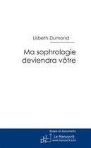 Couverture du livre « Ma sophrologie deviendra vôtre » de Dumond-L aux éditions Editions Le Manuscrit