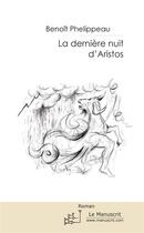 Couverture du livre « La dernière nuit d'Aristos » de Benoit Phelippeau aux éditions Editions Le Manuscrit