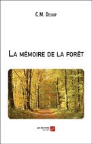 Couverture du livre « La memoire de la foret » de Deloup C.M. aux éditions Editions Du Net