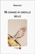 Couverture du livre « Ni chance ni cheville belle » de Mimoun Ayer aux éditions Editions Du Net