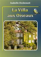 Couverture du livre « La villa aux oiseaux » de Isabelle Desbenoit aux éditions Books On Demand
