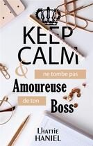 Couverture du livre « Keep calm & ne tombe pas amoureuse de ton boss » de Lhattie Haniel aux éditions Books On Demand
