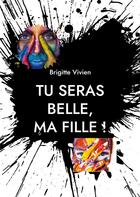 Couverture du livre « Tu seras belle, ma fille » de Brigitte Vivien aux éditions Books On Demand