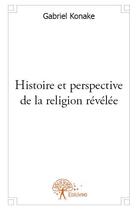 Couverture du livre « Histoire et perspective de la religion relevée » de Gabriel Konake aux éditions Edilivre