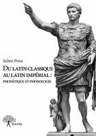 Couverture du livre « Du latin classique au latin impérial : phonétique et phonologie » de Julien Pons aux éditions Edilivre