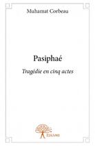 Couverture du livre « Pasiphaé ; tragédie en cinq actes » de Muhamat Corbeau aux éditions Edilivre
