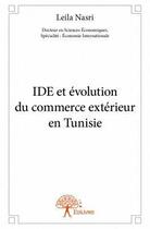 Couverture du livre « IDE et évolution du commerce extérieur en Tunisie » de Leila Nasri aux éditions Edilivre