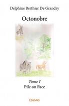 Couverture du livre « Octonobre t.1 ; pile ou face » de Delphine Berthier De Grandry aux éditions Edilivre