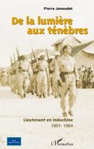 Couverture du livre « De la lumière aux ténèbres ; lieutenant en Indochine 1951-1954 » de Pierre Jenoudet aux éditions Editions L'harmattan