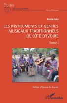 Couverture du livre « Les instruments et genres musicaux traditionnels de Côte d'Ivoire : Tome I » de Konin Aka aux éditions L'harmattan