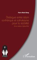 Couverture du livre « Dialogue entre islam confrérique et catholicisme pour la stabilité : De la relation Eglise/Etat » de Pierre-Marie Niang aux éditions L'harmattan