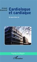 Couverture du livre « Cardiologue et cardiaque ; au coeur d'une vie » de Armand Benacerraf aux éditions L'harmattan