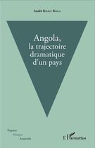 Couverture du livre « Angola ; la trajectoire dramatique d'un pays » de Andre Kisalukiiala aux éditions L'harmattan