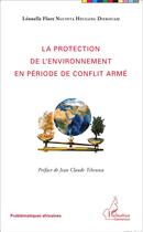 Couverture du livre « La protection de l'environnement en période de conflit armé » de Leonelle Flore Nguinta Heudang Diekouam aux éditions L'harmattan