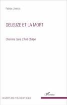 Couverture du livre « Deleuze et la mort ; chemins dans l'Anti-Oedipe » de Fabrice Jambois aux éditions L'harmattan