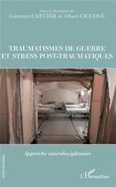 Couverture du livre « Traumatismes de guerre et stress pos-traumatiques ; approche interdisciplinaire » de Cartier/Ciccone aux éditions L'harmattan