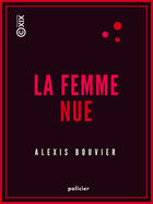 Couverture du livre « La Femme nue » de Alexis Bouvier aux éditions Collection Xix