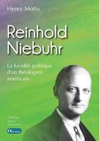 Couverture du livre « Reinhold niebuhr la lucidite politique d'un theologien americain » de Henry Mottu aux éditions Olivetan