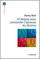 Couverture du livre « 10 étapes pour surmonter l'épreuve du divorce » de Penny Rich aux éditions Empreinte Temps Present