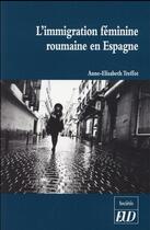 Couverture du livre « Immigration feminine roumaine en espagne » de Treffot Anne Elisabe aux éditions Pu De Dijon