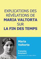 Couverture du livre « Explications des révélations de Maria Valtorta sur la fin des temps » de Francoise Breynaert aux éditions R.a. Image