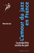 Couverture du livre « L'amour du jazz en France ; la production sociale du goût » de Wenceslas Lize aux éditions Croquant
