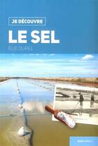 Couverture du livre « Je découvre le sel » de Elie Durel aux éditions Geste