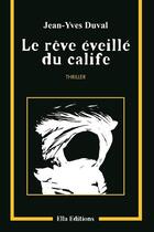 Couverture du livre « Le rêve éveillé du califé » de Jean-Yves Duval aux éditions Ella Editions