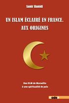 Couverture du livre « Un islam éclaire en France. aux origines : des HLM de Marseille à une spiritualité de paix » de Samir Hamidi aux éditions Code9